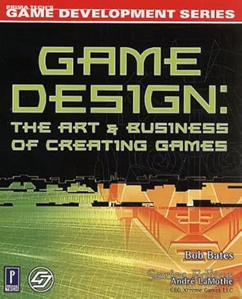 Game Design: The Art and Business of Creating Games (Prima Tech's Game Development) cover image