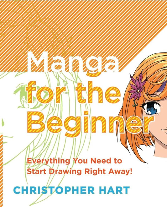 Manga for the Beginner: Everything you Need to Start Drawing Right Away! (Christopher Hart's Manga for the Beginner) cover image