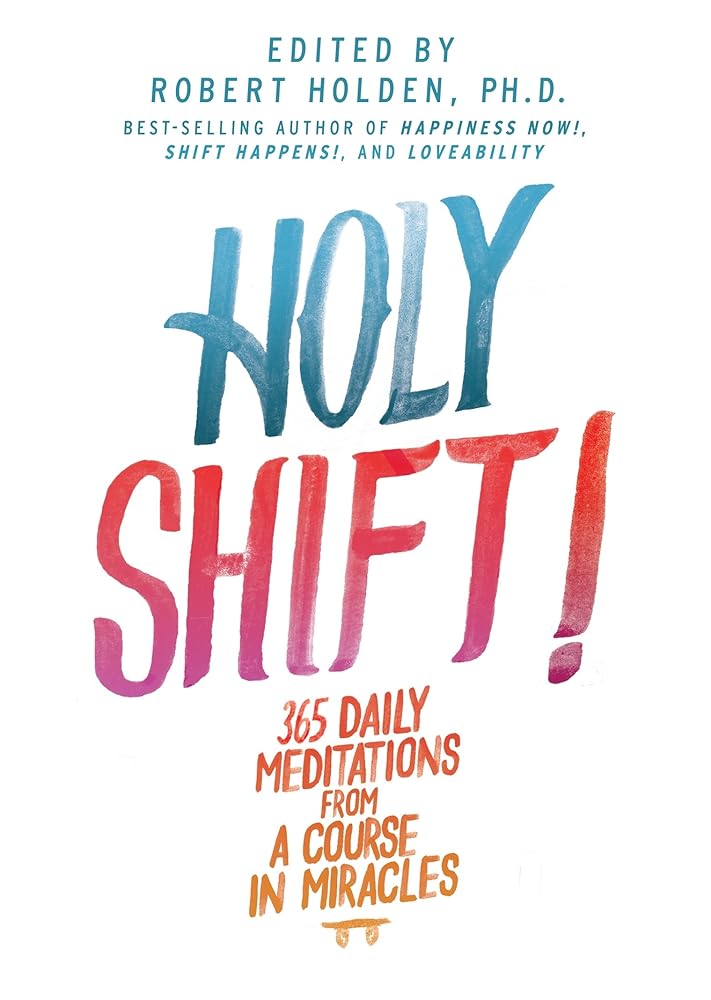 Holy Shift!: 365 Daily Meditations from a Course in Miracles cover image