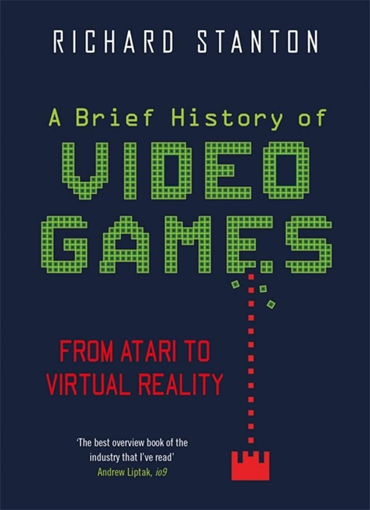A Brief History Of Video Games: From Atari to Virtual Reality (Brief Histories) cover image