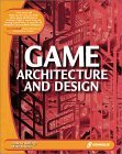 Game Architecture and Design: Learn the Best Practices for Game Design and Programming cover image