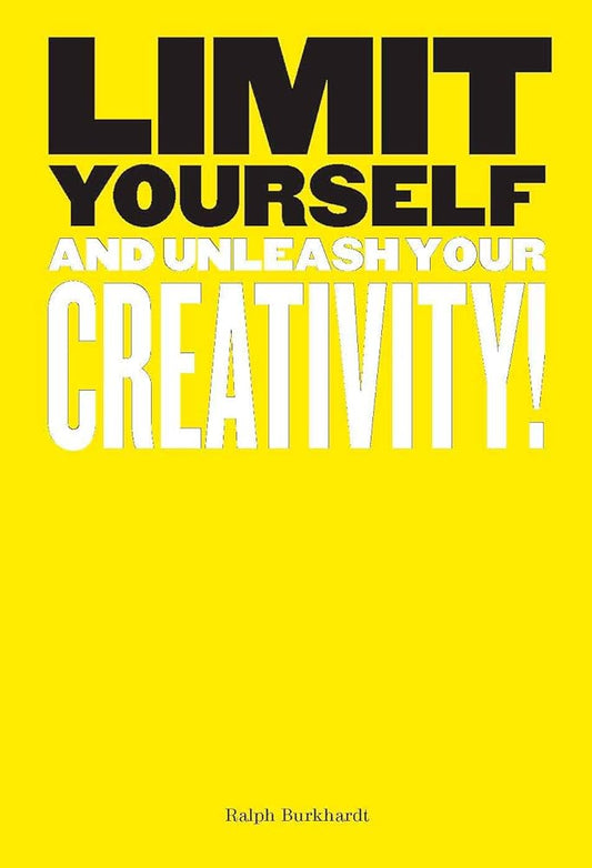 Limit Yourself: And Unleash Your Creativity (Creative, Design, Thinking) cover image