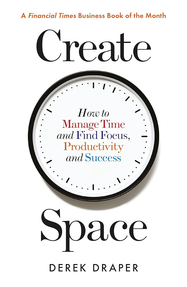 Create Space: How to Manage Time, and Find Focus, Productivity and Success cover image