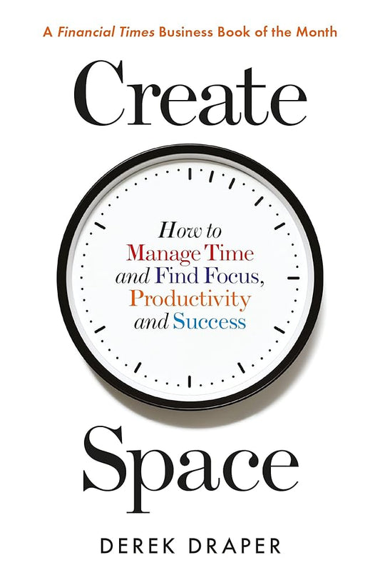 Create Space: How to Manage Time, and Find Focus, Productivity and Success cover image
